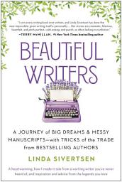 Icon image Beautiful Writers: A Journey of Big Dreams and Messy Manuscripts--with Tricks of the Trade from Bestselling Authors