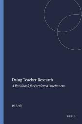 Icon image Doing Teacher-Research: A Handbook for Perplexed Practioners