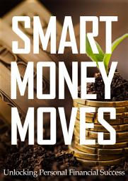 Icon image Smart Money Moves: Unlocking Personal Financial Success