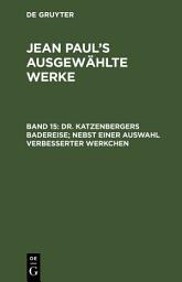 Icon image Dr. Katzenbergers Badereise; nebst einer Auswahl verbesserter Werkchen: Band 15, Ausgabe 2