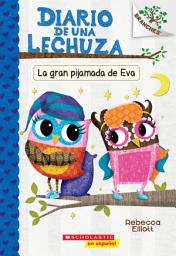 Icon image Diario de una Lechuza #9: La gran pijamada de Eva (Eva's Big Sleepover)