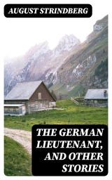 Icon image The German Lieutenant, and Other Stories