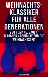 Icon image Weihnachts-Klassiker für alle Generationen: 280 Romane, Sagen, Märchen & Gedichte: Die Heilige Nacht, Das Geschenk der Weisen, Heidi, Der kleine Lord, Nussknacker und Mäusekönig