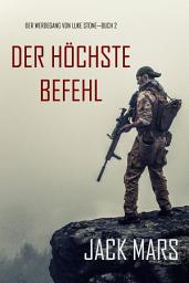Icon image Der Höchste Befehl: Der Werdegang von Luke Stone – Buch 2 (ein Action Thriller)