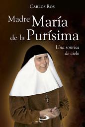 Icon image Madre María de la Purísima: Una sonrisa de cielo