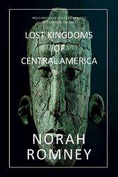Icon image LOST KINGDOMS OF CENTRAL AMERICA: MESOAMERICAN CULTURE AND IT'S MYSTERIOUS ORIGINS