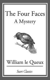 Icon image The Four Faces: A Mystery