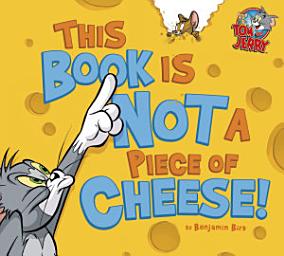 Icon image Tom and Jerry: This Book Is Not a Piece of Cheese!