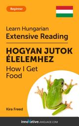 Icon image Hungarian Extensive Reading: HOW I GET FOOD: Level 3