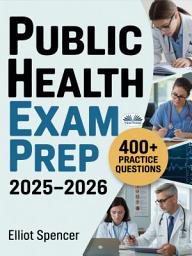 Icon image Public health exam prep 2025–2026: Study guide with 400+ practice tests, full-length exams, strategies & tips to pass on your first try