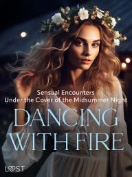 Icon image Dancing with Fire: Sensual Encounters Under the Cover of the Midsummer Night