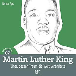 Icon image Martin Luther King: Einer, dessen Traum die Welt veränderte