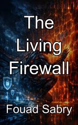 Icon image The Living Firewall: Architecting Biomimetic Systems for Evolutionary Digital Defense