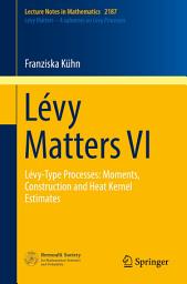 Icon image Lévy Matters VI: Lévy-Type Processes: Moments, Construction and Heat Kernel Estimates