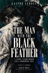 Icon image The Man with the Black Feather: A Paris Stamp-Maker and a Borrowed Soul