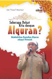 Icon image Seberapa Dekat Kita Dengan Al-Quran?: Membuktikan Keajaiban Al-Quran Sebagai Petunjuk