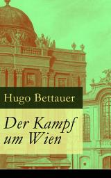 Icon image Der Kampf um Wien: Ein Roman von Tage: Die Entwicklung Österreichs von den 1920ern bis zum Anschluss an das Dritte Reich im Jahr 1938