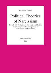 Icon image Political Theories of Narcissism: Towards Self-Reflection on Knowledge and Politics from the Psychoanalytic Perspectives of Erich Fromm and Fujita Shōzō