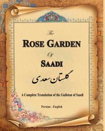 Icon image The Rose Garden of Saadi: A Complete Translation of the Gulistan of Saadi (Bilingual)