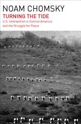 Icon image Turning the Tide: U.S. Intervention in Central America and the Struggle for Peace