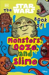 Icon image The Star Wars Book of Monsters, Ooze and Slime