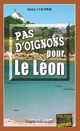 Icon image Pas d'oignons pour le Léon: Les enquêtes du commissaire Morand - Tome 2