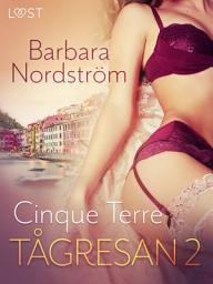 Icon image Tågresan 2: Cinque Terre - Erotisk novell: Volym 2
