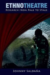 Icon image Ethnotheatre: Research from Page to Stage