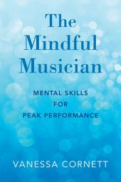 Icon image The Mindful Musician: Mental Skills for Peak Performance