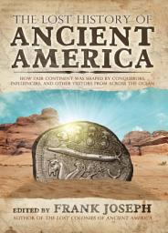 Icon image The Lost History of Ancient America: How Our Continent was Shaped by Conquerors, Influencers, and Other Visitors from Across the Ocean