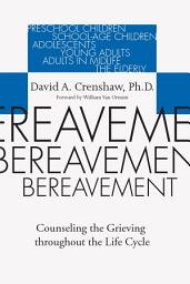 Icon image Bereavement: Counseling the Grieving Throughout the Life Cycle