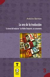 Icon image La era de la traducción: "La tarea del traductor" de Walter Benjamin, un comentario