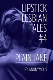 Icon image Lipstick Lesbian Tales #4: Plain Jane