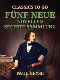 Icon image Fünf neue Novellen Sechste Sammlung: Restored Classics to Go Edition