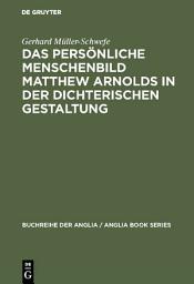 Icon image Das persönliche Menschenbild Matthew Arnolds in der dichterischen Gestaltung