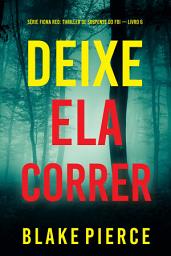 Icon image Deixe Ela Correr (Série Fiona Red: Thriller de Suspense do FBI — Livro 6)