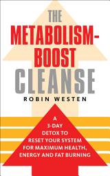 Icon image The Metabolism-Boost Cleanse: A 3-Day Detox to Reset Your System for Maximum Health, Energy and Fat Burning