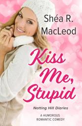 Icon image Kiss Me, Stupid: A Humorous Romantic Comedy and Sweet Romance