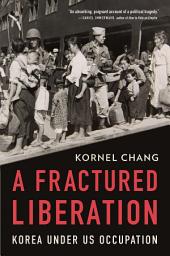 Icon image A Fractured Liberation: Korea under US Occupation