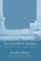 Icon image The Excellent Empire: The Fall of Rome and the Triumph of the Church