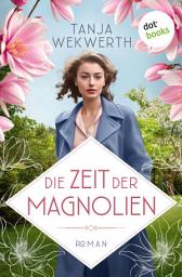 Icon image Die Zeit der Magnolien: Roman: Ein Familienschicksal im Berlin der 30er Jahre