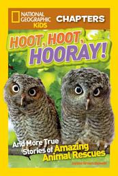 Icon image National Geographic Kids Chapters: Hoot, Hoot, Hooray!: And More True Stories of Amazing Animal Rescues