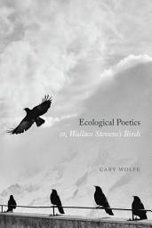 Icon image Ecological Poetics; or, Wallace Stevens's Birds