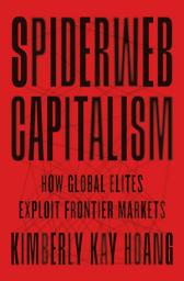 Icon image Spiderweb Capitalism: How Global Elites Exploit Frontier Markets