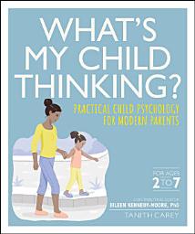 Icon image What's My Child Thinking?: Practical Child Psychology for Modern Parents