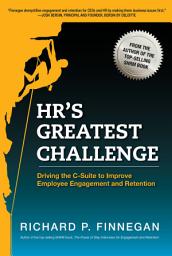 Icon image HR's Greatest Challenge: Driving the C-Suite to Improve Employee Engagement and Retention