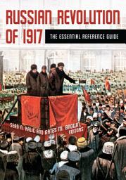 Icon image Russian Revolution of 1917: The Essential Reference Guide