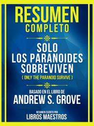 Icon image Resumen Completo - Solo Los Paranoides Sobreviven (Only The Paranoid Survive) - Basado En El Libro De Andrew S. Grove