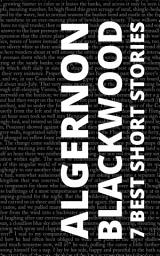 Icon image 7 Best Short Stories by Algernon Blackwood