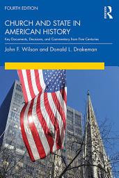 Icon image Church and State in American History: Key Documents, Decisions, and Commentary from Five Centuries, Edition 4